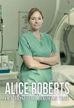 Alice Roberts: Our Hospital Through Time